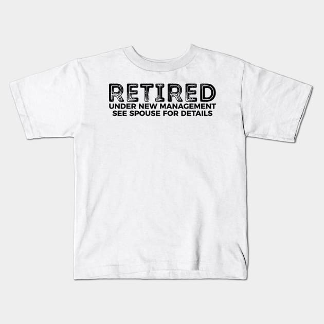 Retired - under new management see spouse for details funny t-shirt Kids T-Shirt by RedYolk